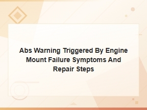 Abs Warning Triggered by Engine Mount Failure Symptoms and Repair Steps