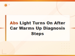 Abs Light Comes on After Car Warms Up: Diagnosis and Fix Steps