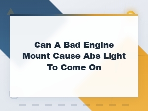 Can a Bad Engine Mount Cause the Abs Light to Come On?