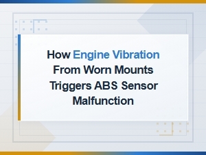 How Worn Engine Mounts Cause Abs Sensor Malfunction Through Vibration