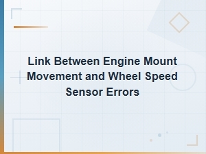 How Engine Mount Vibration Causes Wheel Speed Sensor Errors