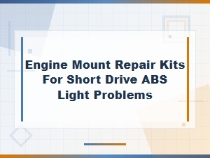 Engine Mount Repair Kits for Short Drive Abs Light Problems