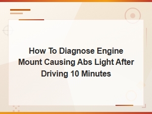 How to Diagnose Engine Mount Causing Abs Light After Driving 10 Minutes
