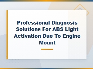 Professional Abs Light Diagnosis and Repair Solutions for Engine Mount Issues